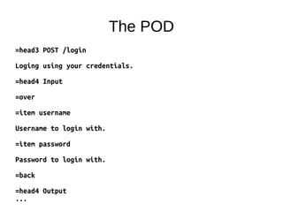 =head3 POST /login
Loging using your credentials.
=head4 Input
=over
=item username
Username to login with.
=item password
Password to login with.
=back
=head4 Output
...
The POD
 