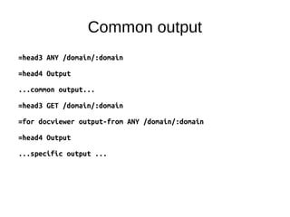 =head3 ANY /domain/:domain
=head4 Output
...common output...
=head3 GET /domain/:domain
=for docviewer output-from ANY /domain/:domain
=head4 Output
...specific output ...
Common output
 