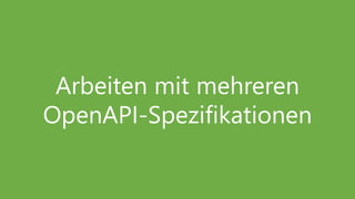 Arbeiten mit mehreren
OpenAPI-Spezifikationen
 