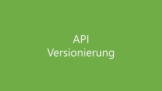 API
Versionierung
 