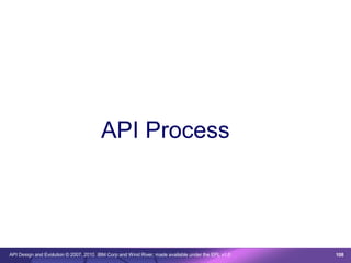 API Process




API Design and Evolution © 2007, 2010 IBM Corp and Wind River; made available under the EPL v1.0   108
 