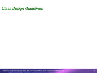 Class Design Guidelines




API Design and Evolution © 2007, 2010 IBM Corp and Wind River; made available under the EPL v1.0   47
 