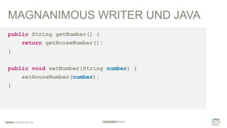 MAGNANIMOUS WRITER UND JAVA
public String getNumber() {
return getHouseNumber();
}
public void setNumber(String number) {
setHouseNumber(number);
}
 