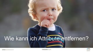 Wie kann ich Attribute entfernen?
 