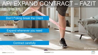 API EXPAND CONTRACT – FAZIT
@ArneLimburg
Don‘t f*cking break the Client
Expand whenever you need
Contract carefully
 