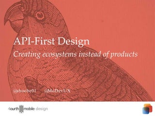 1
@shoobe01 @MoDevUX
API-First Design
Creating ecosystems instead of products
 
