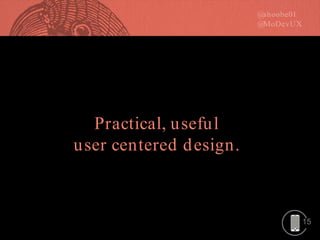 15
Practical, useful
user centered design.
 