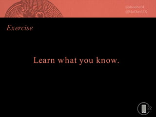 22
Learn what you know.
 