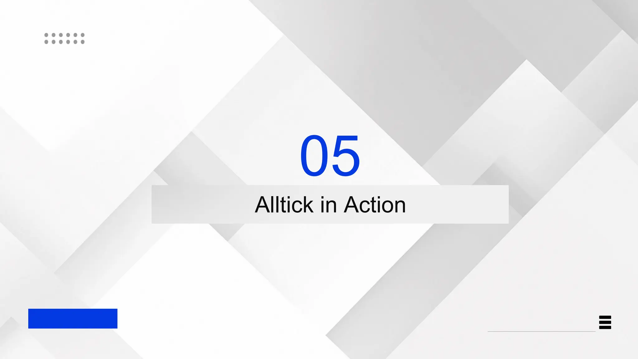 05
Alltick in Action
 