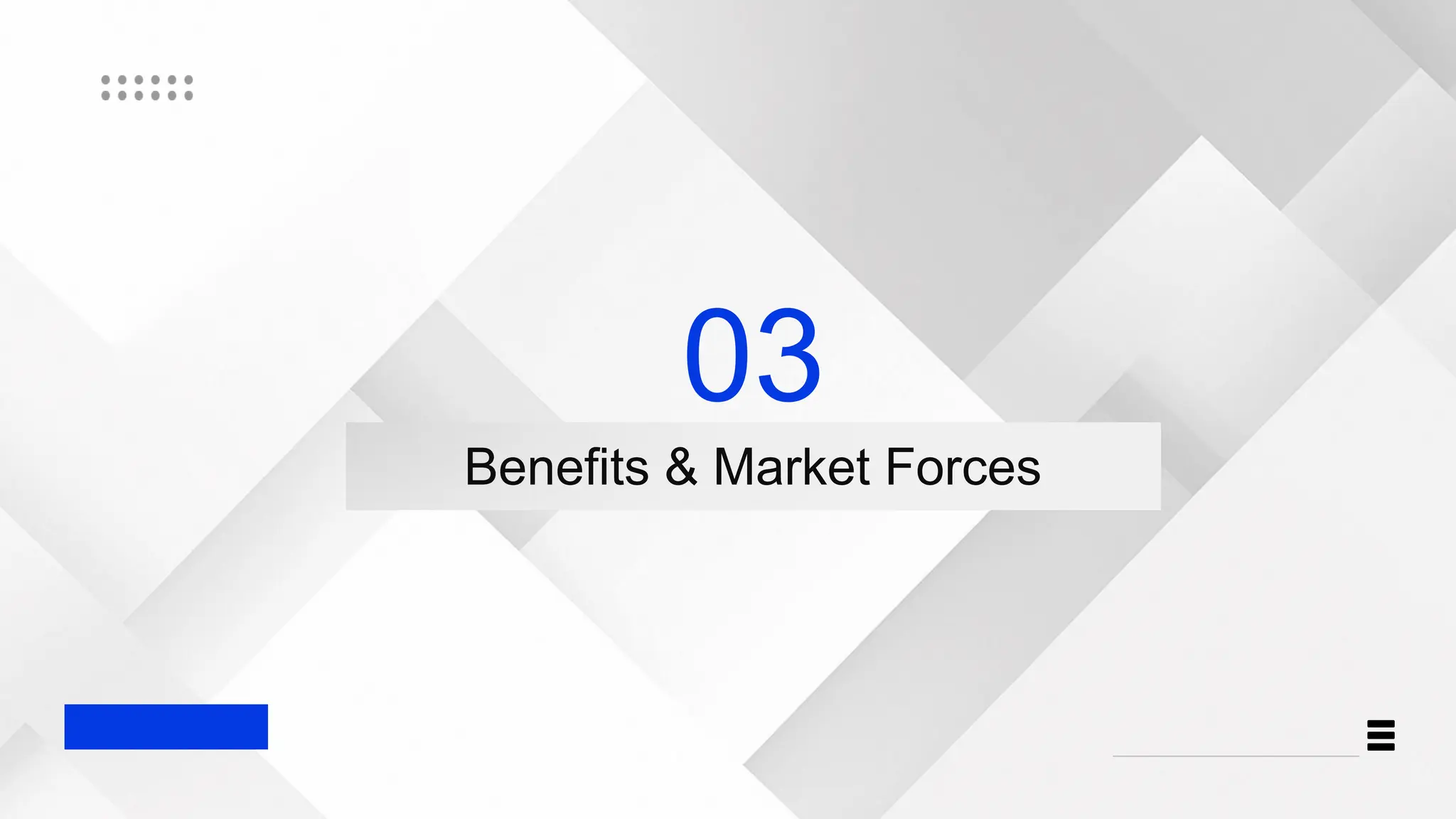 03
Benefits & Market Forces
 