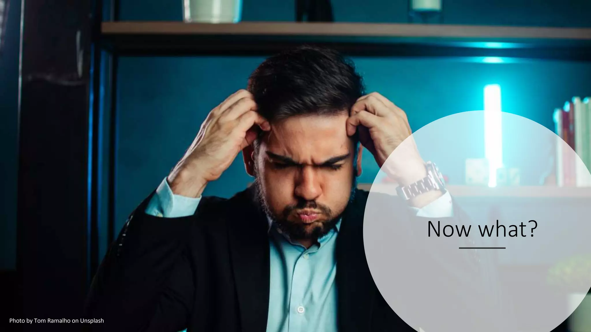 Now what?
Photo by Tom Ramalho on Unsplash
 