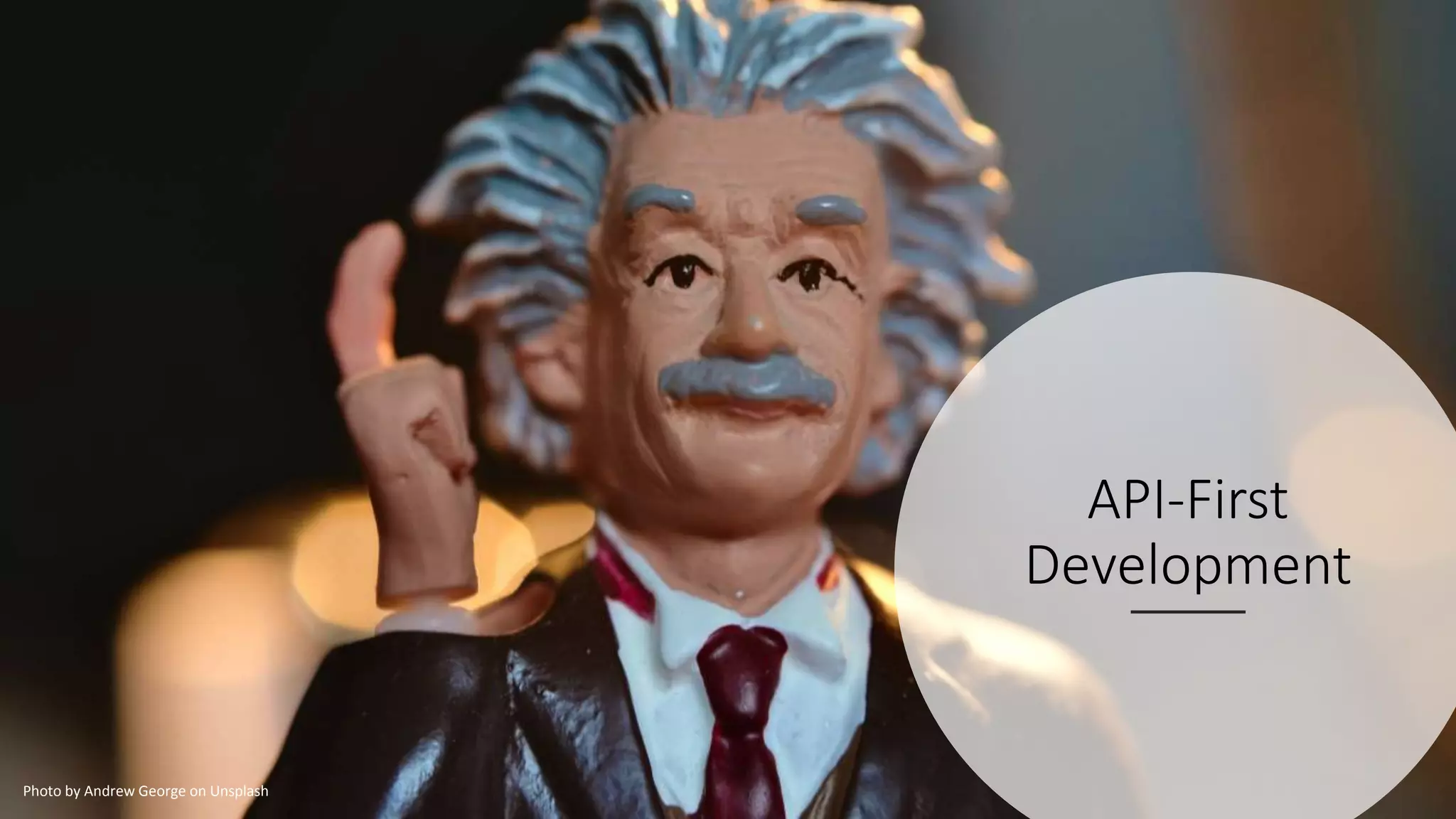 API-First
Development
Photo by Andrew George on Unsplash
 