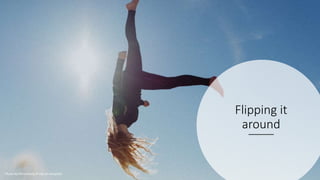 Flipping it
around
Photo by Persnickety Prints on Unsplash
 