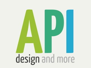 API
design and more
 