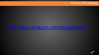 Amazon API Gateway
http://aws.amazon.com/apigateway/
 