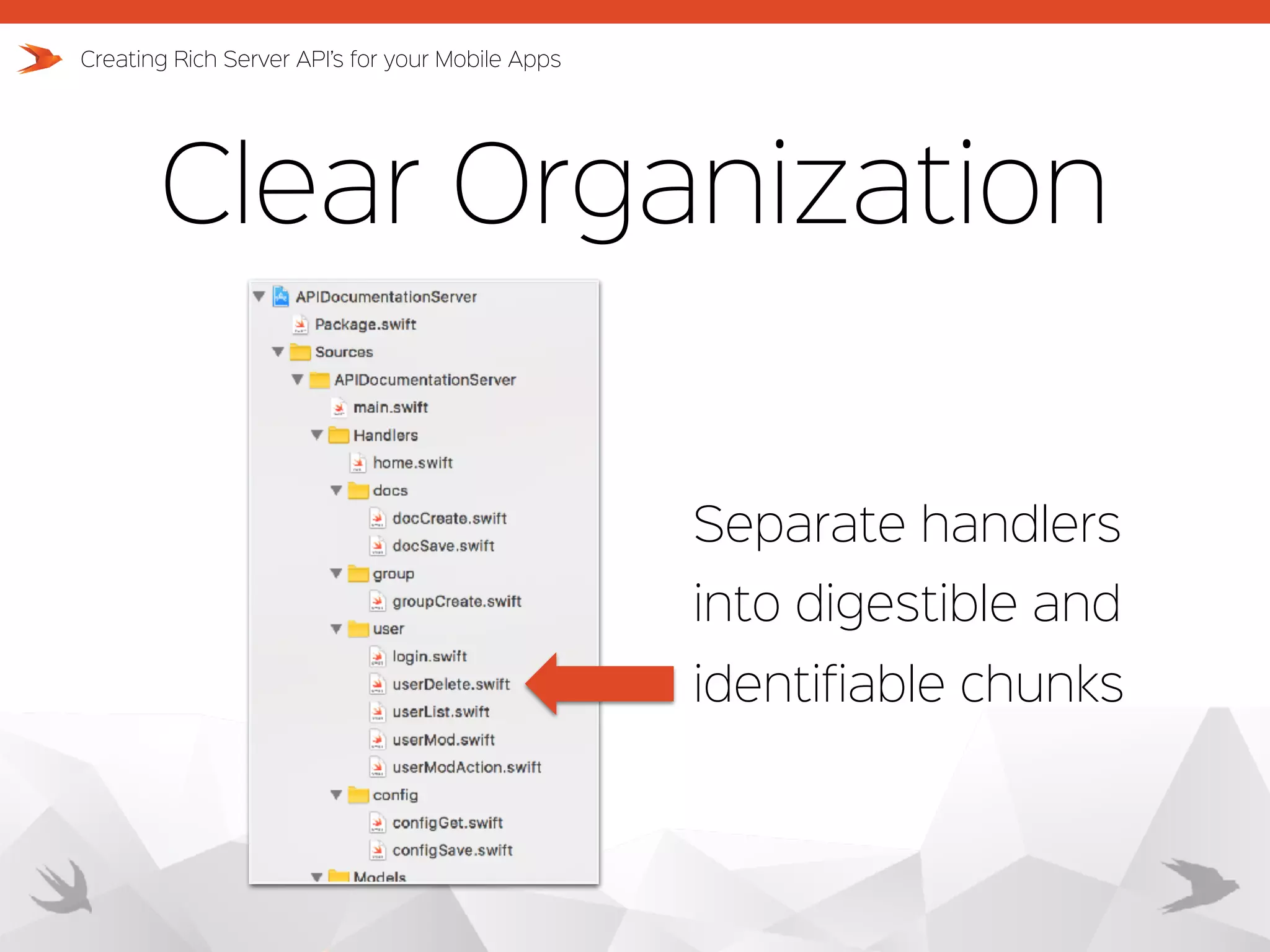 Clear Organization Creating Rich Server API’s for your Mobile Apps Separate handlers into digestible and identifiable chunks 