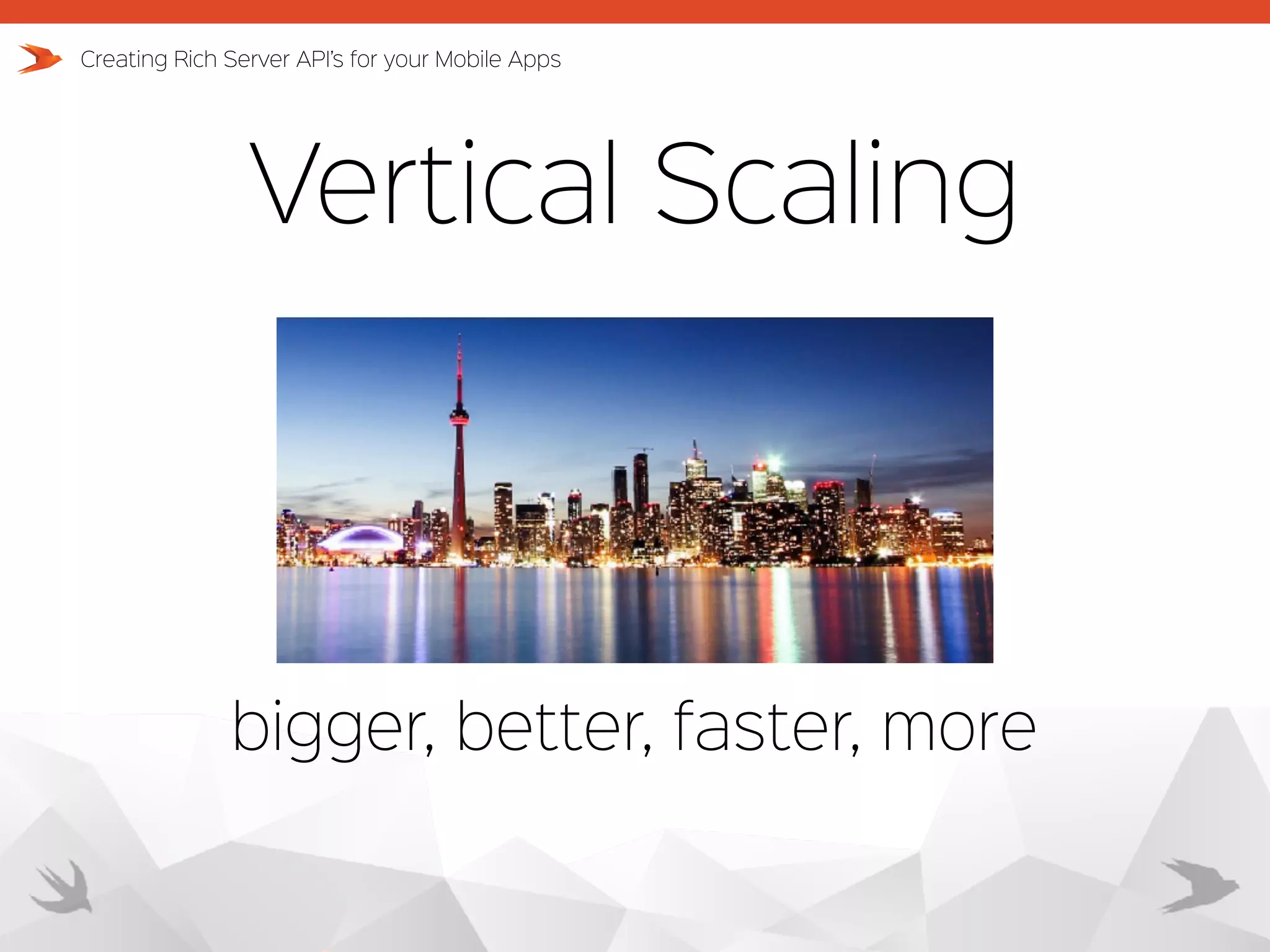 Vertical Scaling Creating Rich Server API’s for your Mobile Apps bigger, better, faster, more 