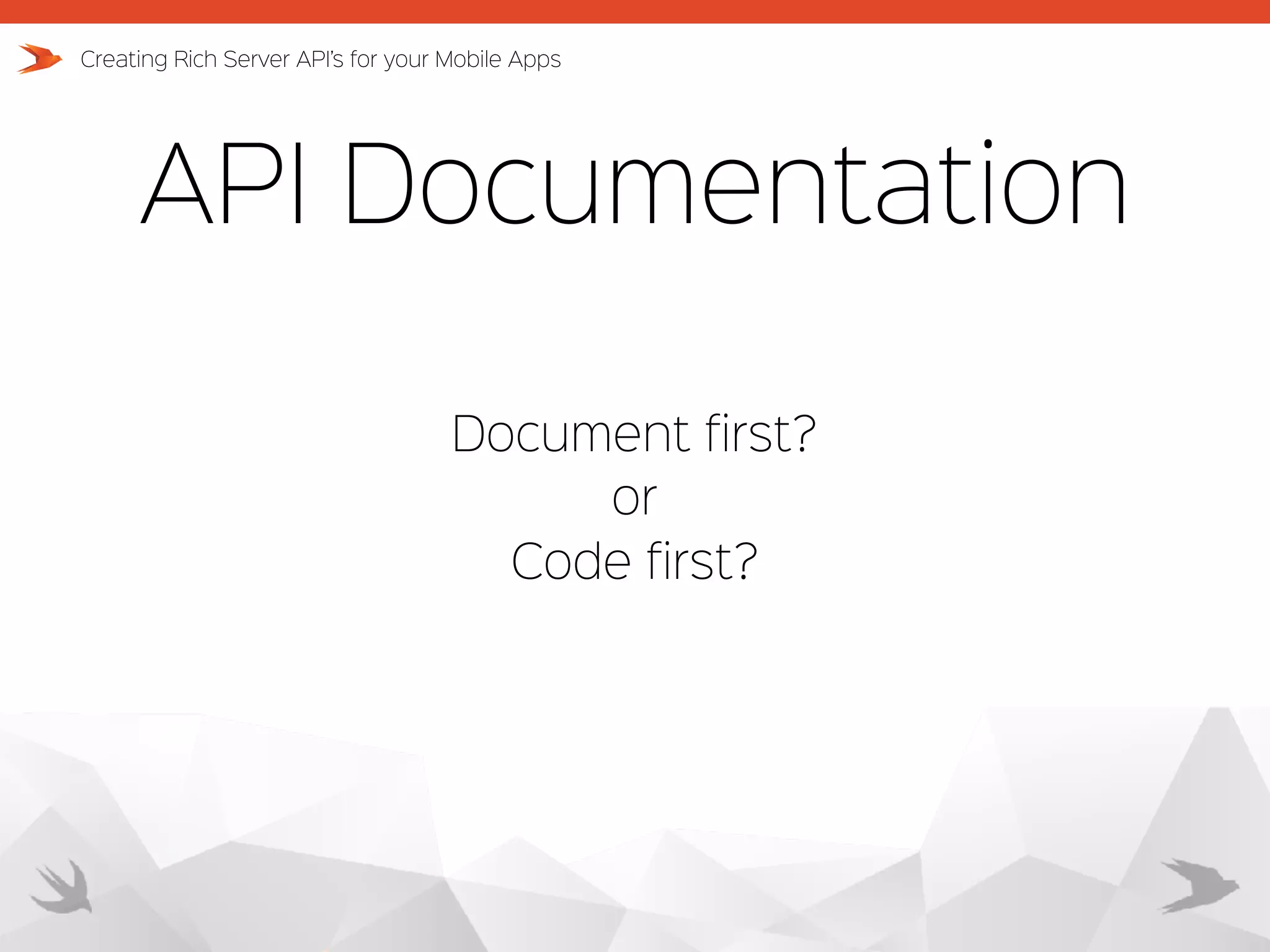 API Documentation Creating Rich Server API’s for your Mobile Apps Document first? or Code first? 