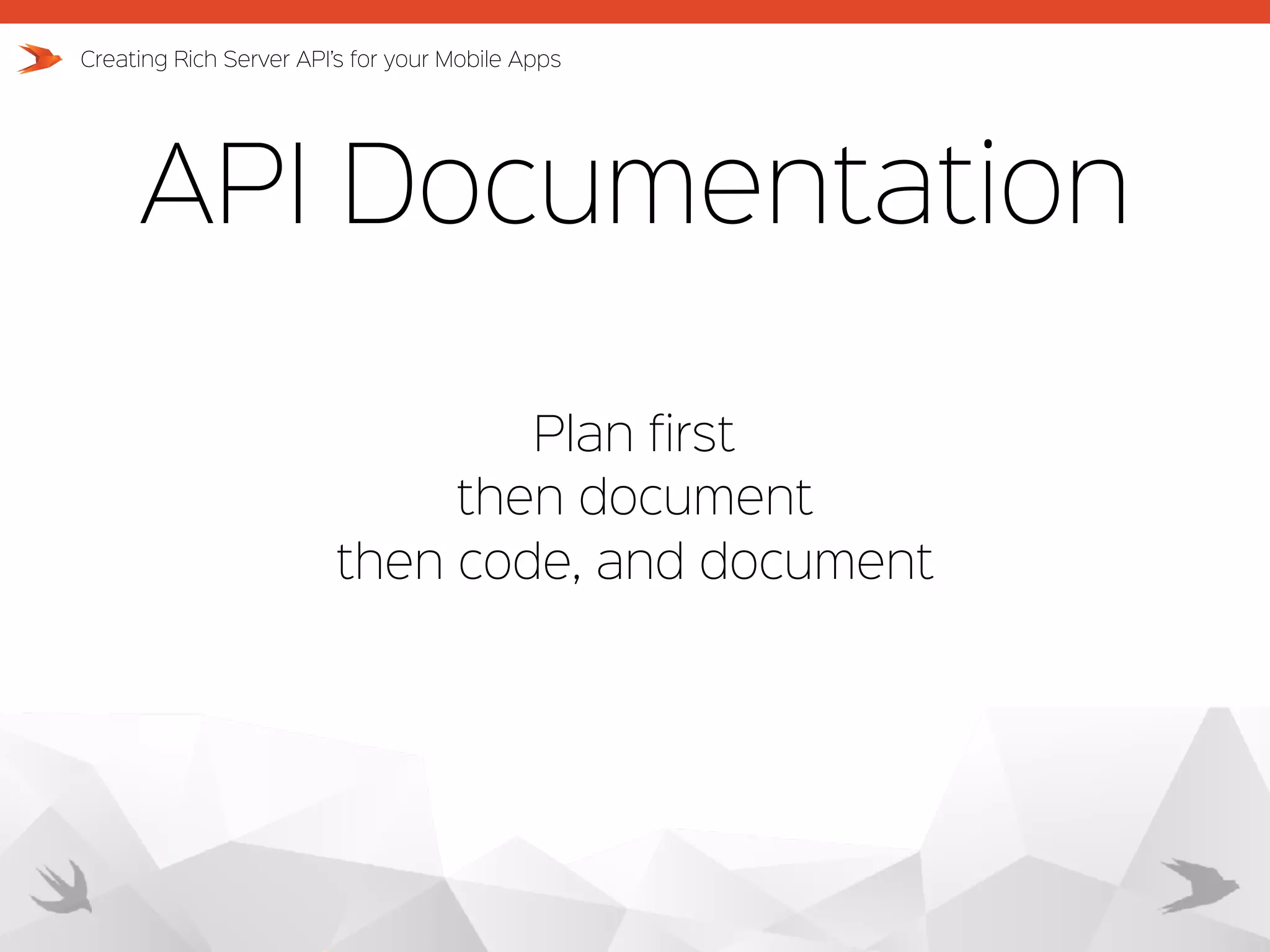 API Documentation Creating Rich Server API’s for your Mobile Apps Plan first then document then code, and document 