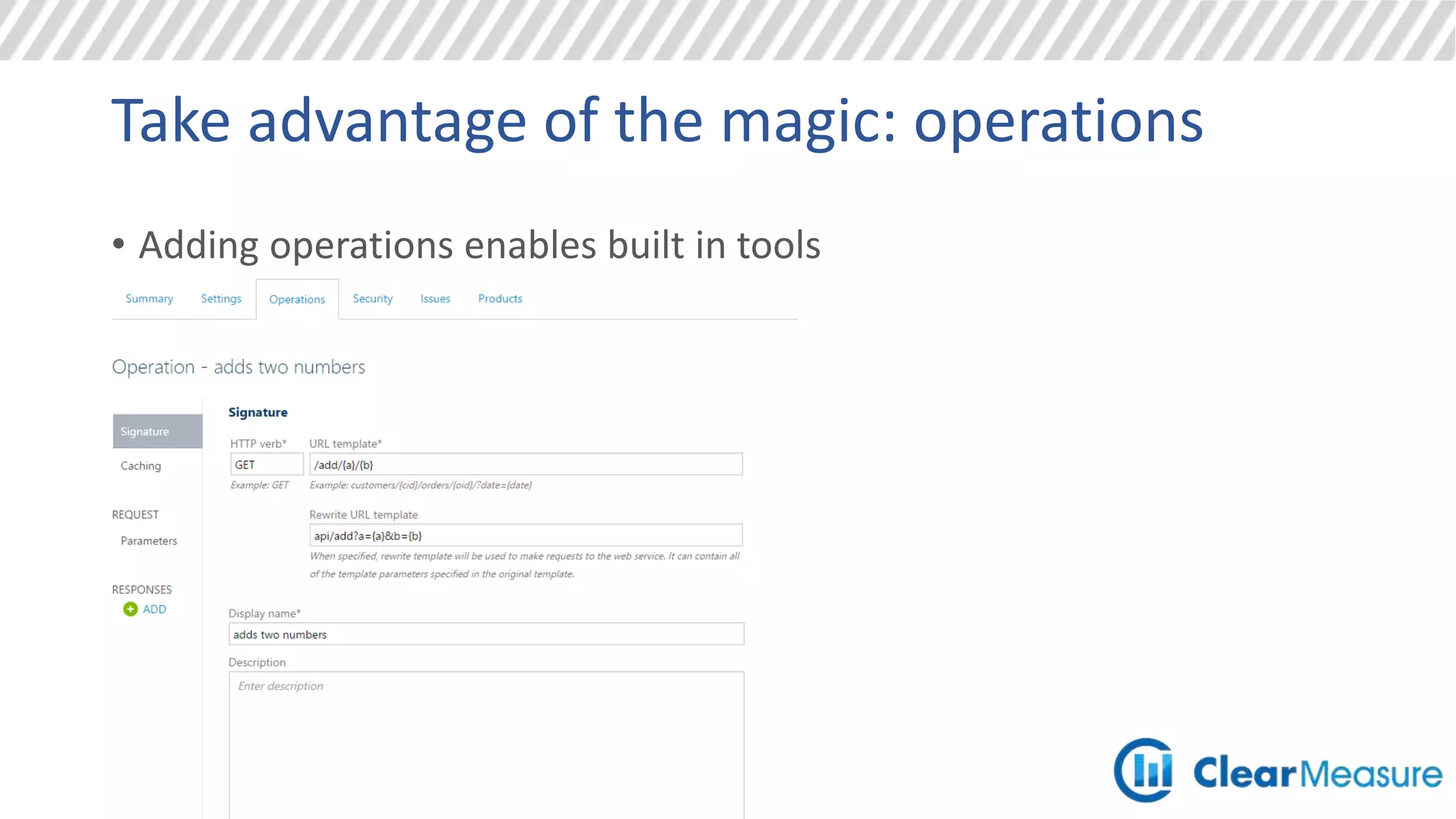 Take advantage of the magic: operations
• Adding operations enables built in tools
 