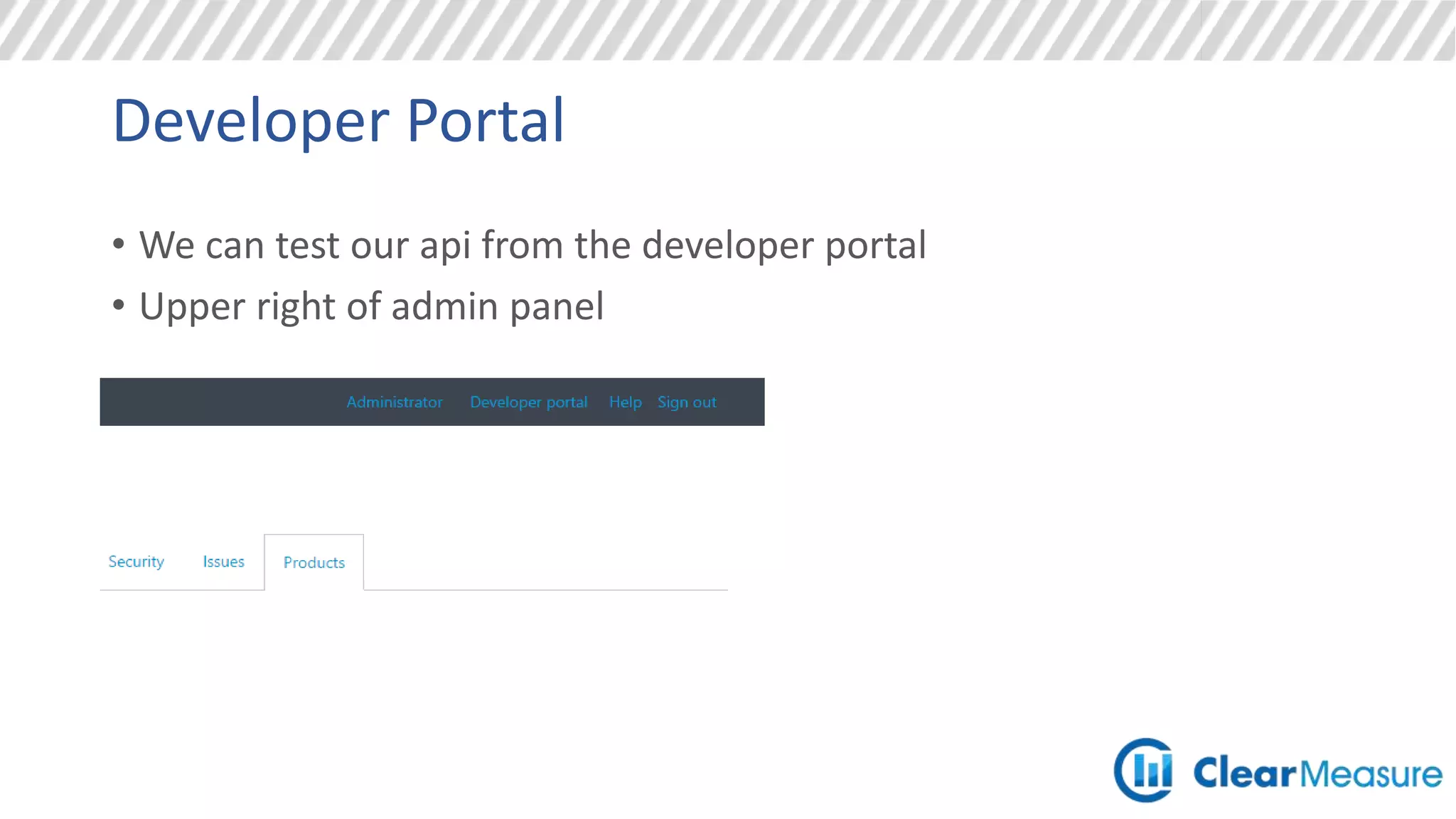Developer Portal
• We can test our api from the developer portal
• Upper right of admin panel
 