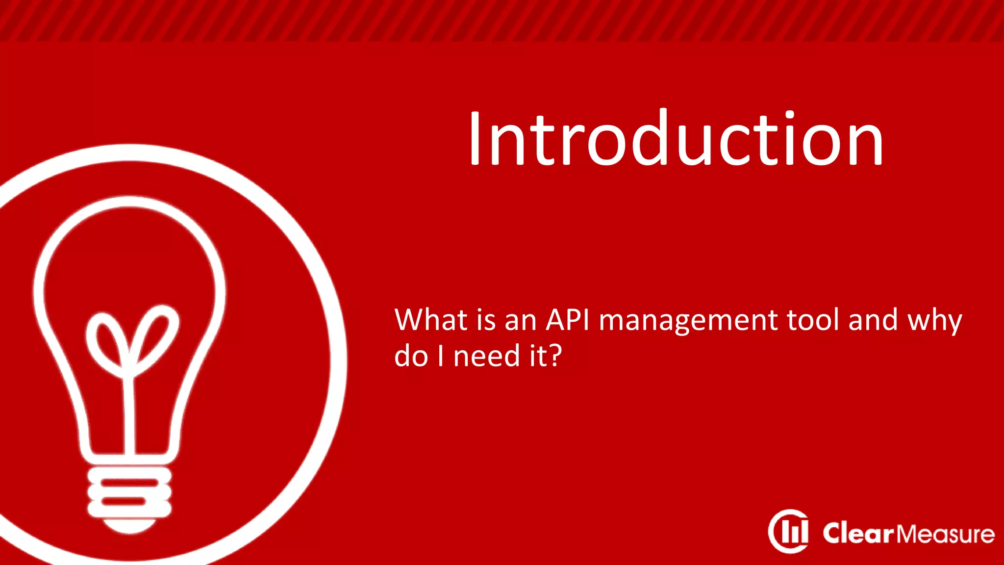 Introduction
What is an API management tool and why
do I need it?
 