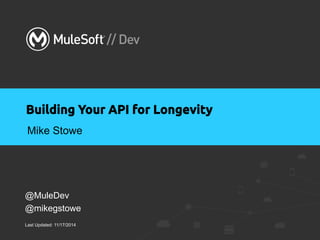 Building Your API 
for Longevity 
by mike stowe 
l All contents Copyright © 2014, MuleSoft Inc. 
 
