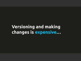 Versioning and making 
changes is expensive… 
l All contents Copyright © 2014, MuleSoft Inc. 
 