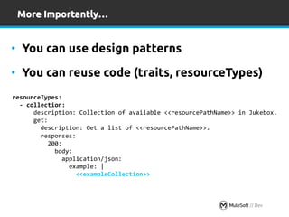 More Importantly… 
• You can use design patterns 
• You can reuse code (traits, resourceTypes) 
resourceTypes: 
-­‐ 
colle...