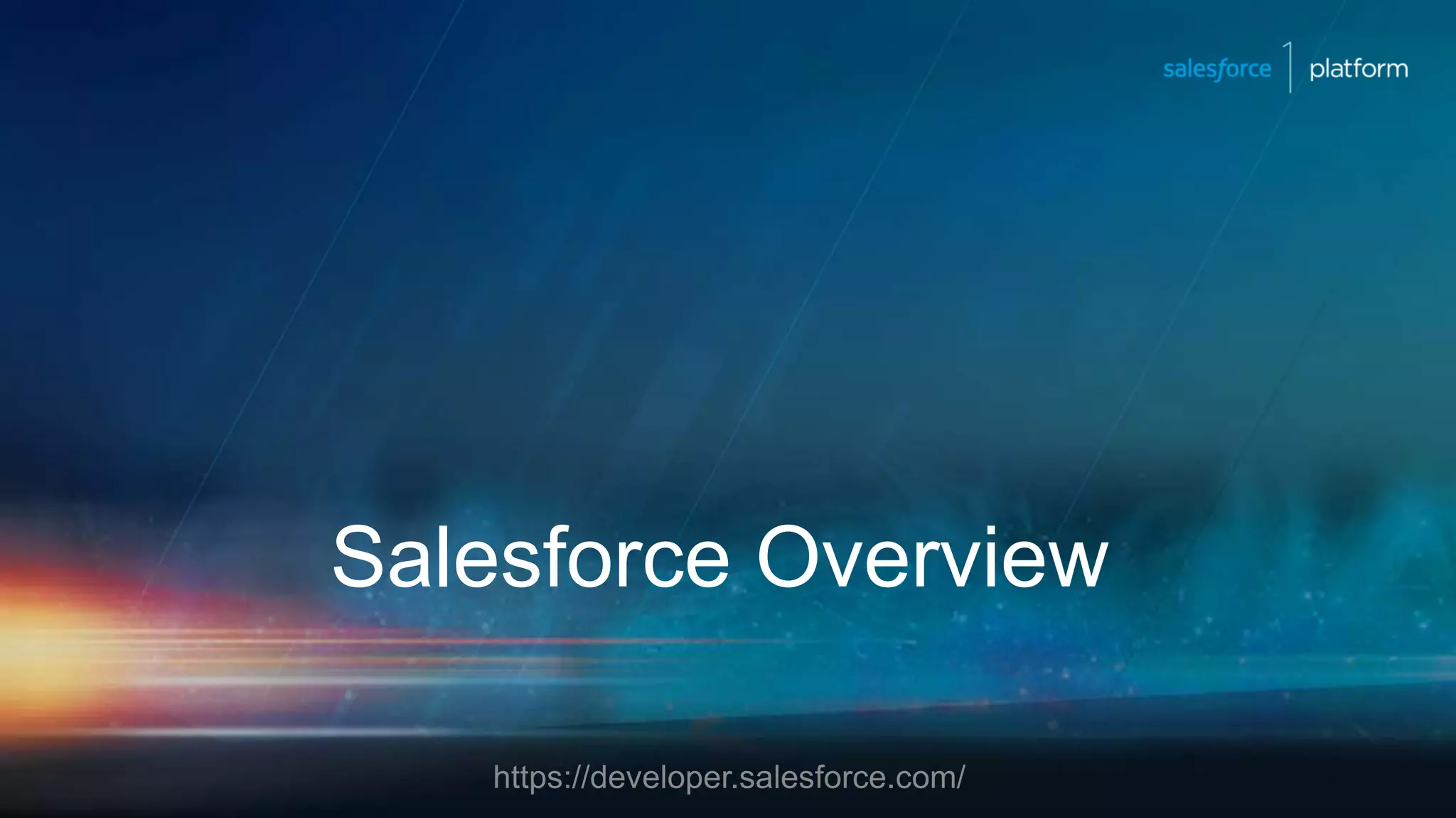 Salesforce Overview
https://developer.salesforce.com/
 
