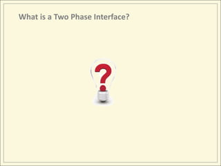 What is a Two Phase Interface?
 