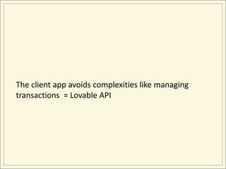 The client app avoids complexities like managing
transactions = Lovable API
 