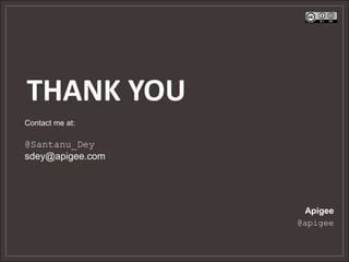 THANK YOU
Contact me at:

@Santanu_Dey
sdey@apigee.com




                   Apigee
                  @apigee
 