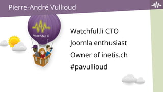 Pierre-André Vullioud
Watchful.li CTO
Joomla enthusiast
Owner of inetis.ch
#pavullioud
 