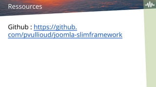 Ressources
Github : https://github.
com/pvullioud/joomla-slimframework
 