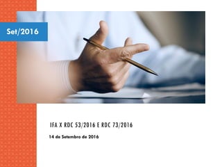 IFA X RDC 53/2016 E RDC 73/2016
14 de Setembro de 2016
Set/2016
 