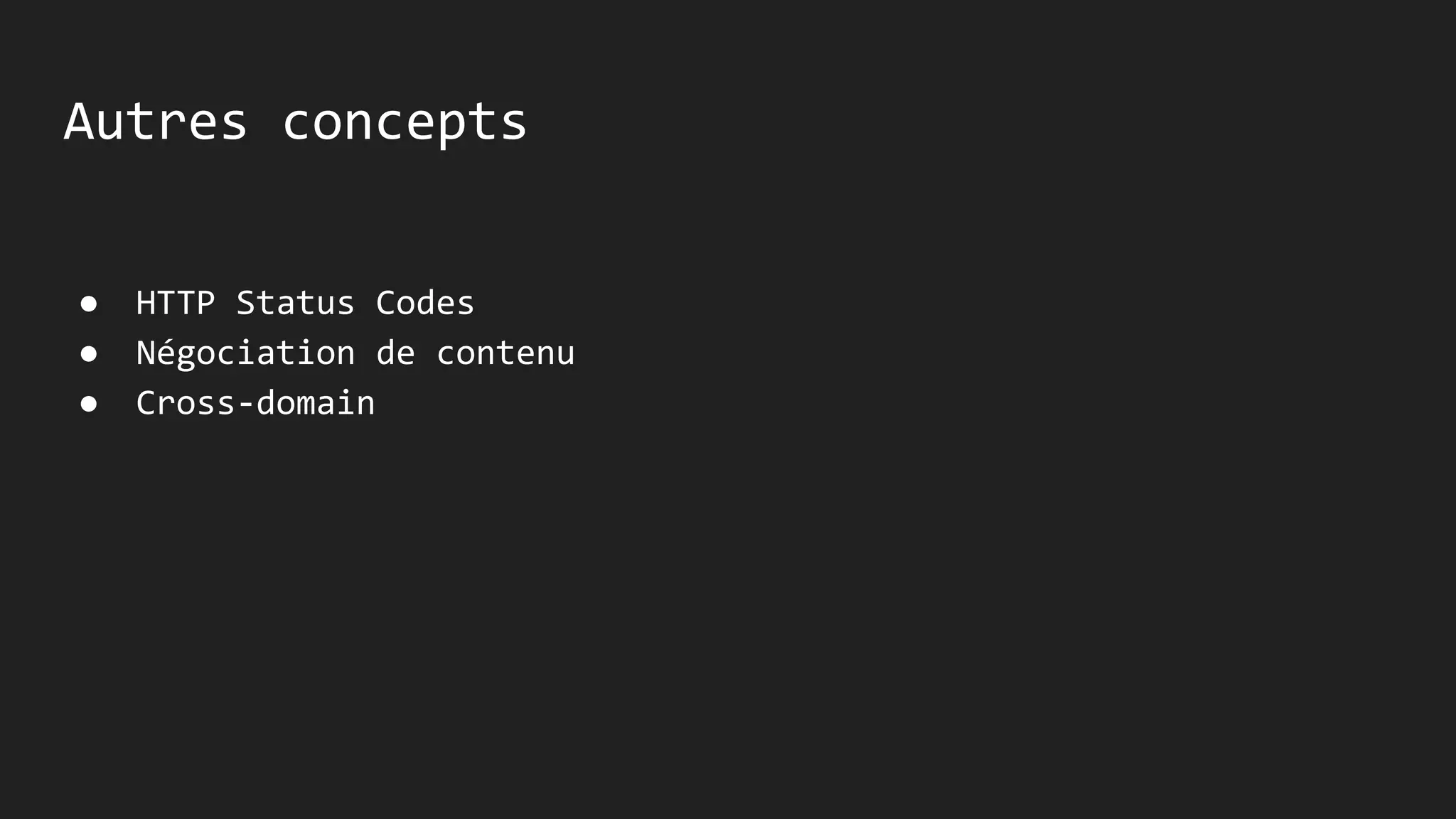 Autres concepts
● HTTP Status Codes
● Négociation de contenu
● Cross-domain
 