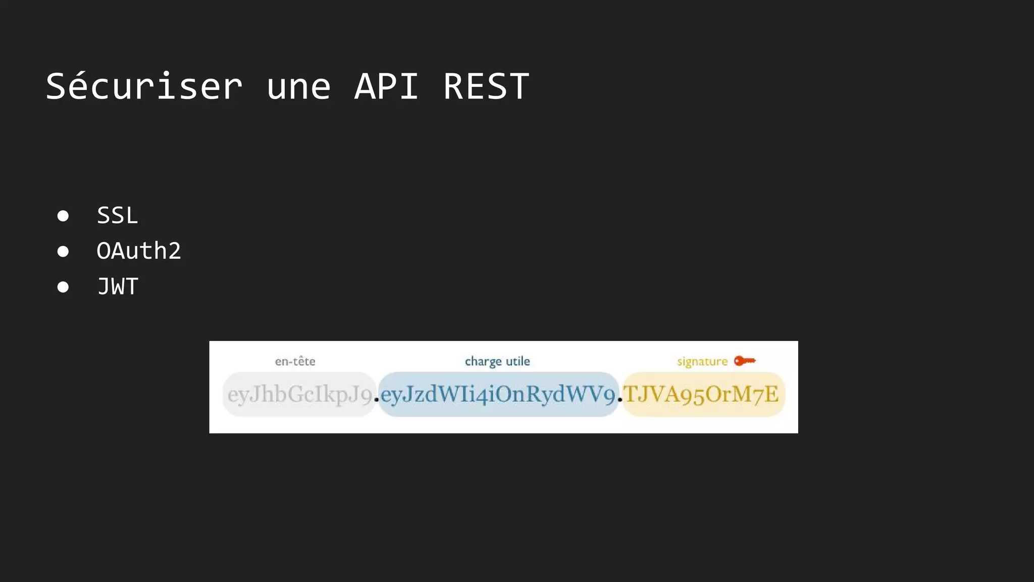 Sécuriser une API REST
● SSL
● OAuth2
● JWT
 