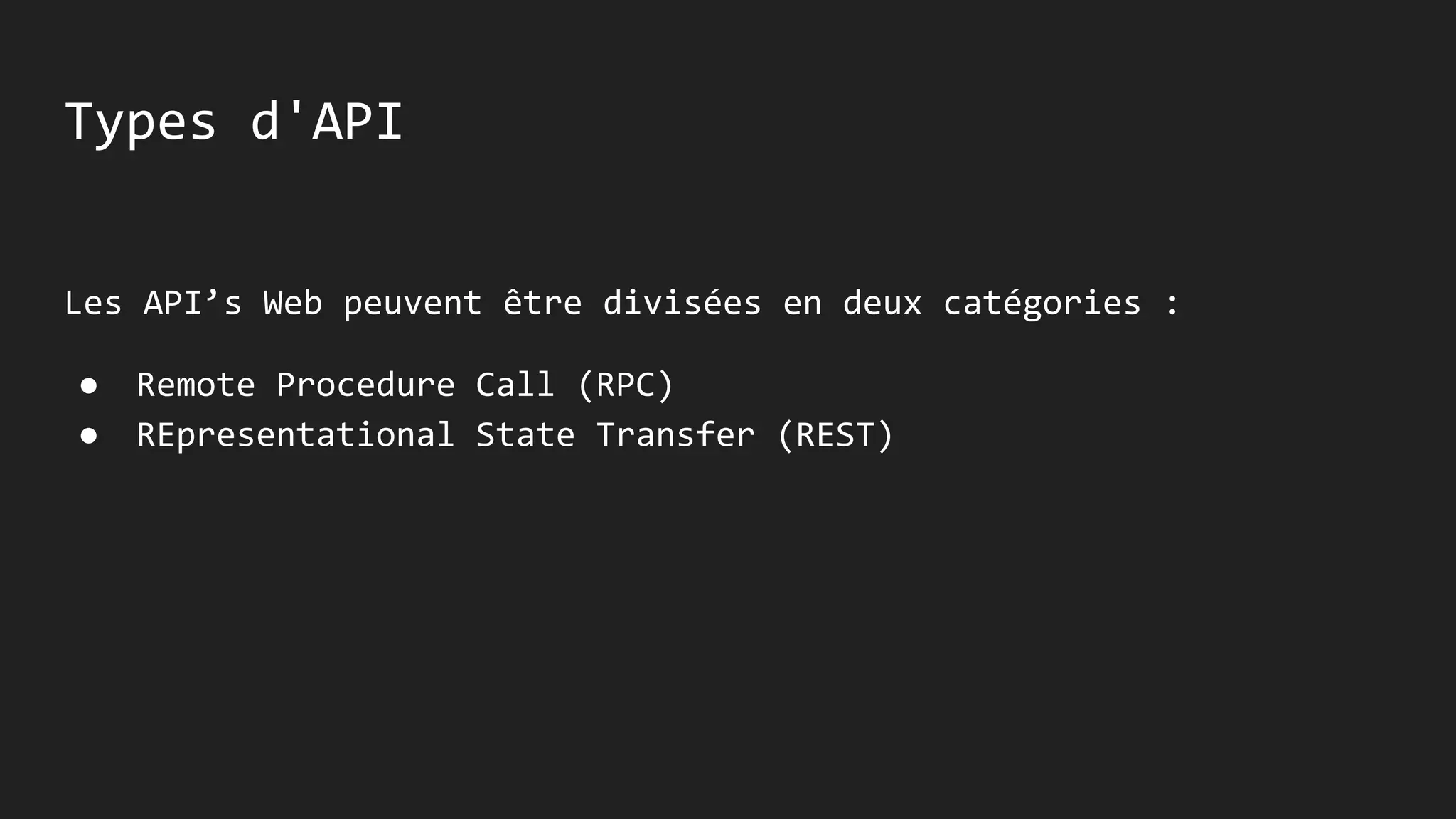Types d'API
Les API’s Web peuvent être divisées en deux catégories :
● Remote Procedure Call (RPC)
● REpresentational State Transfer (REST)
 