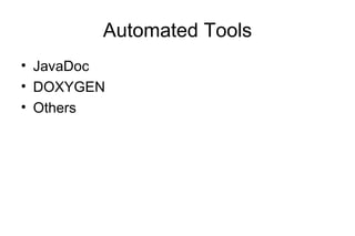 Automated Tools
• JavaDoc
• DOXYGEN
• Others
 