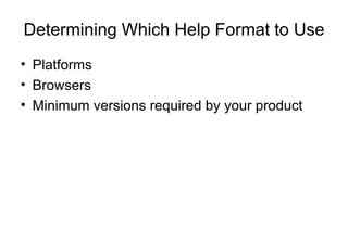 Determining Which Help Format to Use
• Platforms
• Browsers
• Minimum versions required by your product
 