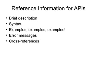 Reference Information for APIs
• Brief description
• Syntax
• Examples, examples, examples!
• Error messages
• Cross-references
 