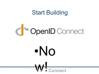 Start Building
•No
w!
OpenIDConnect
 