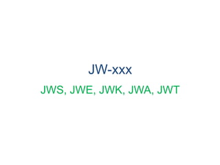 JW-xxx
JWS, JWE, JWK, JWA, JWT
 
