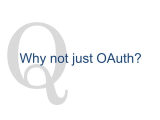 Why not just OAuth?
 