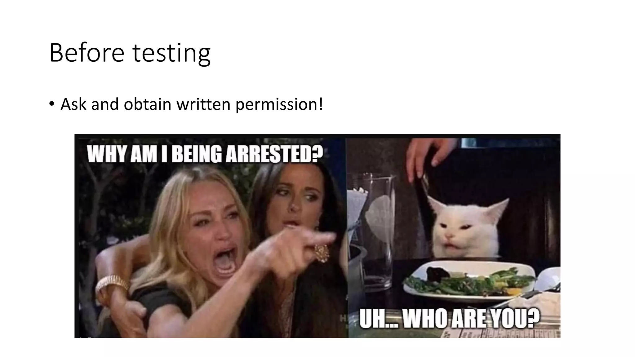 Before testing
• Ask and obtain written permission!
 
