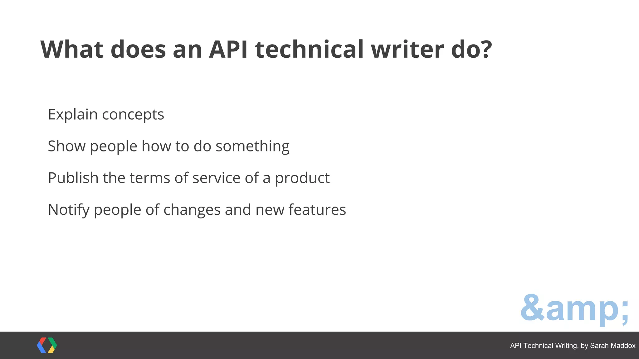 contents
#APItechcomm @sarahmaddox
What is an API?
Our role and audience
API types
Demos of two APIs
Components of API documentation
Examples of API documentation
Working with an engineering team
How to get started
 