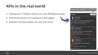 #APItechcomm @sarahmaddox
<script type=‘text/javascript’>
// Say hello world until the user starts questioning
// the meaningfulness of their existence.
function helloWorld(world) {
for (var i = 42; i > 0; i--) {
alert (‘Hello’ + String(world));
}
}
</script>
You mean you spend your day on stuff like this?
;-)
 