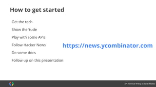 #APItechcomm @sarahmaddox
What is an API?
Our role and audience
API types
Demos of two APIs
Components of API documentation
Examples of API documentation
Working with an engineering team
How to get started
 