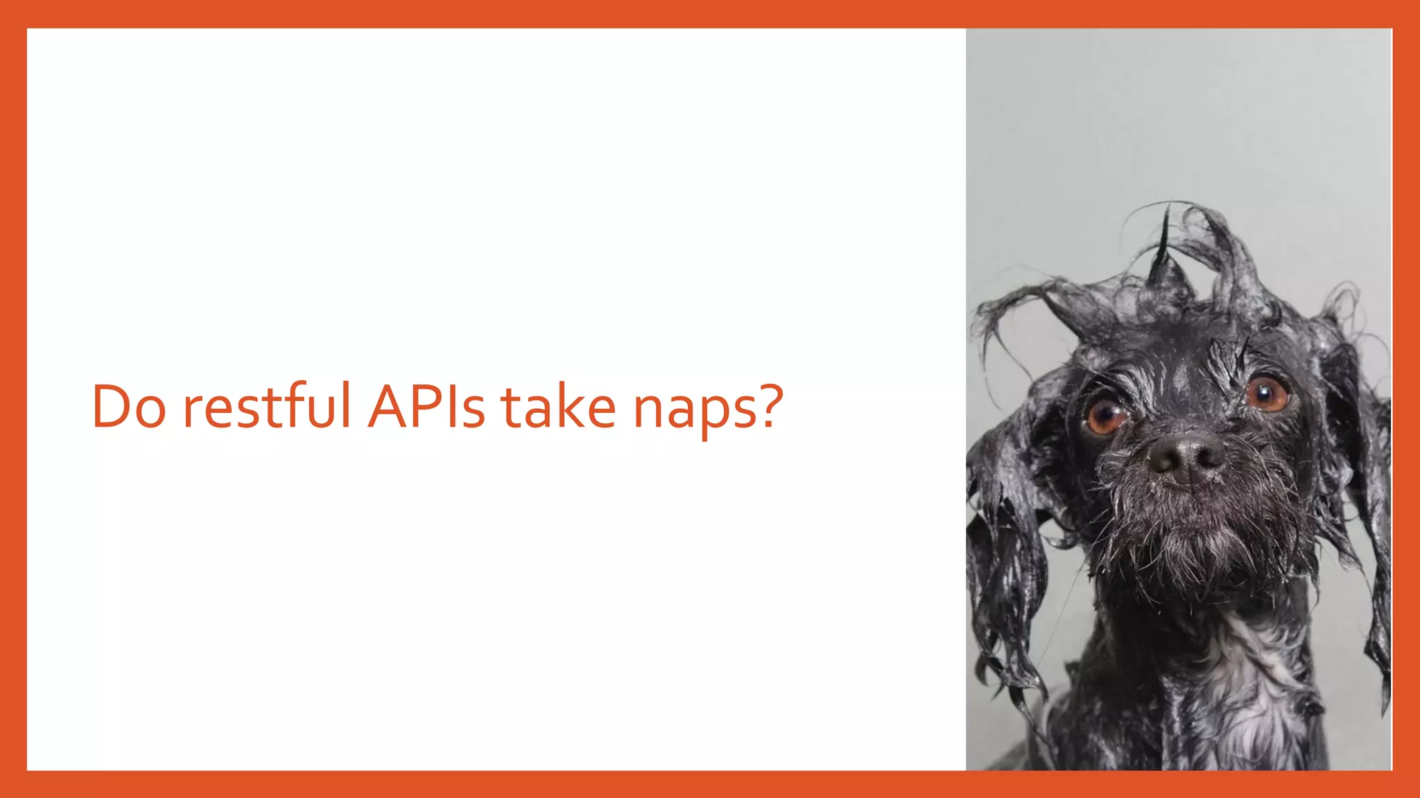 Do restful APIs take naps?
 